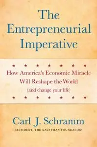 The Entrepreneurial Imperative: How America's Economic Miracle Will Reshape the World