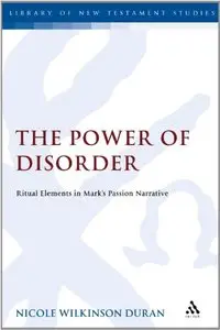 Power of Disorder: Ritual Elements in Mark's Passion Narrative