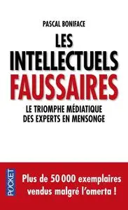 Pascal Boniface, "Les intellectuels faussaires : Le triomphe médiatique des experts en mensonge"
