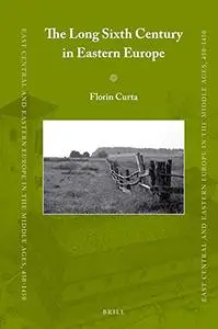 The Long Sixth Century in Eastern Europe