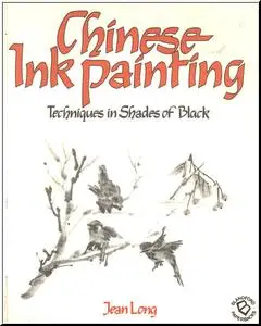Chinese Ink Painting: Techniques in Shades of Black by  Jean Long 