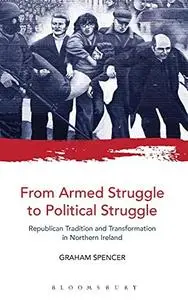 From armed struggle to political struggle : Republican tradition and transformation in Northern Ireland