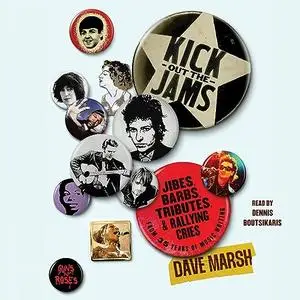 Kick Out the Jams: Jibes, Barbs, Tributes, and Rallying Cries from 35 Years of Music Writing [Audiobook]
