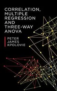 CORRELATION, MULTIPLE REGRESSION AND THREE-WAY ANOVA