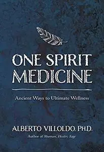 One Spirit Medicine: Ancient Ways to Ultimate Wellness