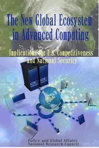 The New Global Ecosystem in Advanced Computing: Implications for U.S. Competitiveness and National Security 