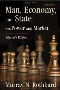 Man, Economy, and State: With Power and Market (Scholar's Edition, 2nd Edition) (repost)
