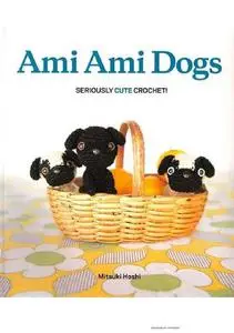 Ami Ami Dogs: Seriously Cute Crochet