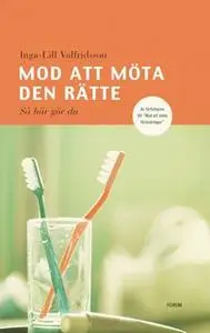 «Mod att möta den rätte : Så här gör du» by Inga-Lill Valfridsson