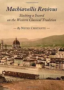Machiavellis Revivus: Slashing a Sword on the Western Classical Tradition