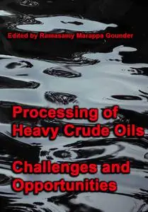 "Processing of Heavy Crude Oils Challenges and Opportunities" ed. by Ramasamy Marappa Gounder