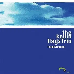 Kevin Hays Trio - For Heaven's Sake (2005)