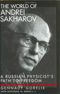 The World of Andrei Sakharov: A Russian Physicist's Path to Freedom 