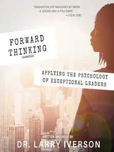 Forward Thinking: Applying the Psychology of Exceptional Leaders [Audiobook]