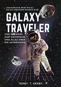 Galaxy Traveler: von der Erde zum Universum und Alles über die Astronomie (German Edition)