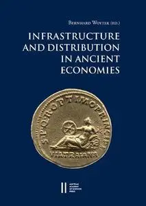 Infrastructure and Distribution in Ancient Economies: Proceedings of a Conference Held at the Austrian Academy of Sciences, 28-