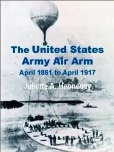 The United States Army Air Arm, April 1861 to April 1917