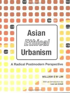 Asian Ethical Urbanism: A Radical Postmodern Perspective (Repost)