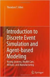 Introduction to Discrete Event Simulation and Agent-based Modeling: Voting Systems, Health Care, Military, and Manufacturing
