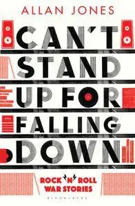 Can't Stand Up for Falling Down: Rock'n'Roll War Stories