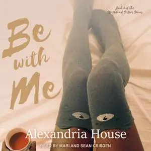 «Be with Me» by Alexandria House