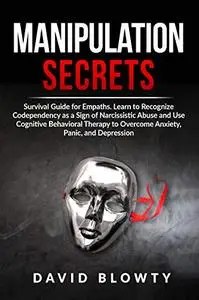 Manipulation Secrets: Survival Guide for Empaths. Learn to Recognize Codependency