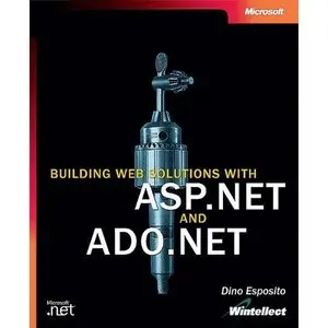 Building Web Solutions with ASP.Net and ADO.NET (Developer Reference) by Dino Esposito [Repost]