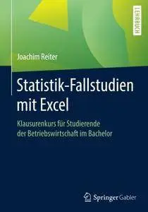 Statistik-Fallstudien mit Excel: Klausurenkurs fur Studierende der Betriebswirtschaft im Bachelor