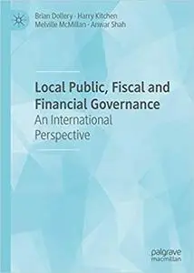 Local Public, Fiscal and Financial Governance: An International Perspective