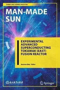 Man-Made Sun: Experimental Advanced Superconducting Tokamak (EAST) Fusion Reactor