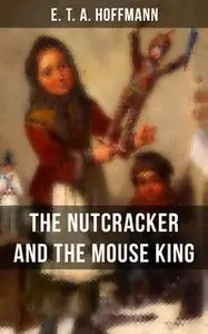 «The Nutcracker and the Mouse King» by E.T.A. Hoffmann