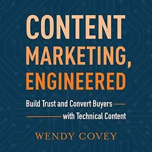 Content Marketing, Engineered: Build Trust and Convert Buyers with Technical Content [Audiobook]