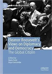 Eleanor Roosevelt's Views on Diplomacy and Democracy: The Global Citizen