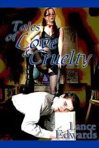 «Tales Of Love & Cruelty» by Lance Edwards