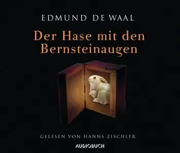 Edmund De Waal - Der Hase mit den Bernsteinaugen