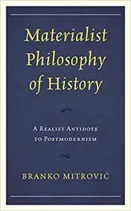 Materialist Philosophy of History: A Realist Antidote to Postmodernism