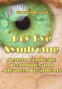 "Dry Eye Syndrome: Modern Diagnostic Techniques and Advanced Treatments" ed. by Felicia M. Ferreri