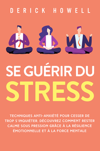 Se guérir du stress - Derick Howell