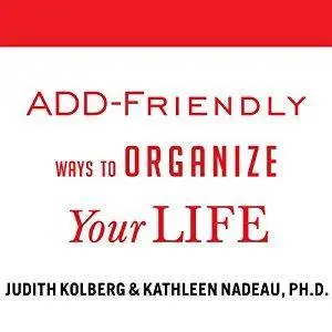 ADD-Friendly Ways to Organize Your Life [Audiobook]