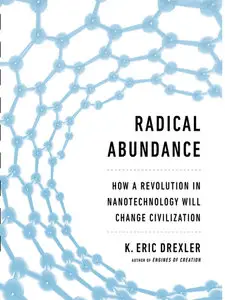 Radical Abundance: How a Revolution in Nanotechnology Will Change Civilization (Audiobook)