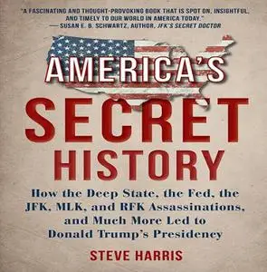 America's Secret History: How the Deep State, The Fed, The JFK, MLK, and RFK Assassinations, And Much More Led to [Audiobook]