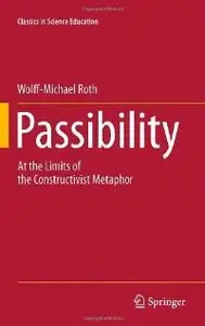 Passibility: At the Limits of the Constructivist Metaphor (Classics in Science Education)