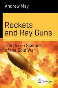 Rockets and Ray Guns: The Sci-Fi Science of the Cold War (Repost)