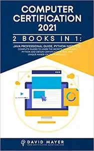 Computer Certification 2021: 2 Books in 1 : Java Professional Guide, Phyton Institute