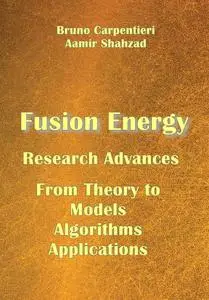 "Fusion Energy Research Advances: From Theory to Models, Algorithms, and Applications" ed. by Bruno Carpentieri, Aamir Shahzad