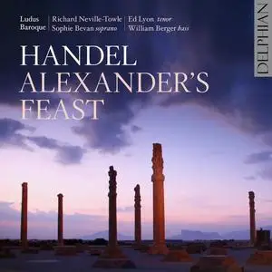 Richard Neville-Towle, Ludus Baroque - George Frideric Handel: Alexander's Feast (2010)
