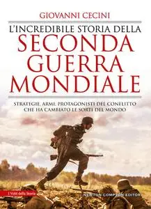 Giovanni Cecini - L’incredibile storia della seconda guerra mondiale