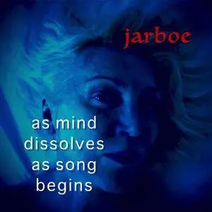 Jarboe - As Mind Dissolves as Song Begins (2017)