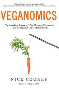 Veganomics: The Surprising Science on What Motivates Vegetarians, from the Breakfast Table to the Bedroom