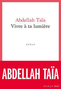 Vivre à ta lumière - Abdellah Taïa